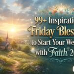 99+ Inspirational Friday Blessings to Start Your Weekend with Faith 2026 99+ Inspirational Friday Blessings to Start Your Weekend with Faith 2026