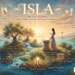 Biblical Meaning of Isla: Name Origin, Spiritual Symbolism & Significance
